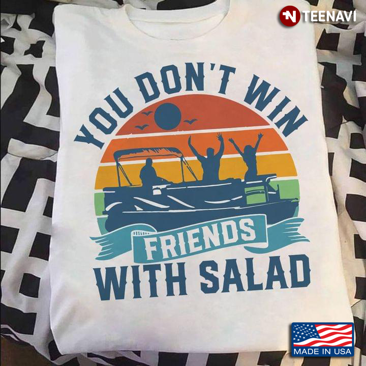 Vintage Pontoon You Don't Win Friends With Salad