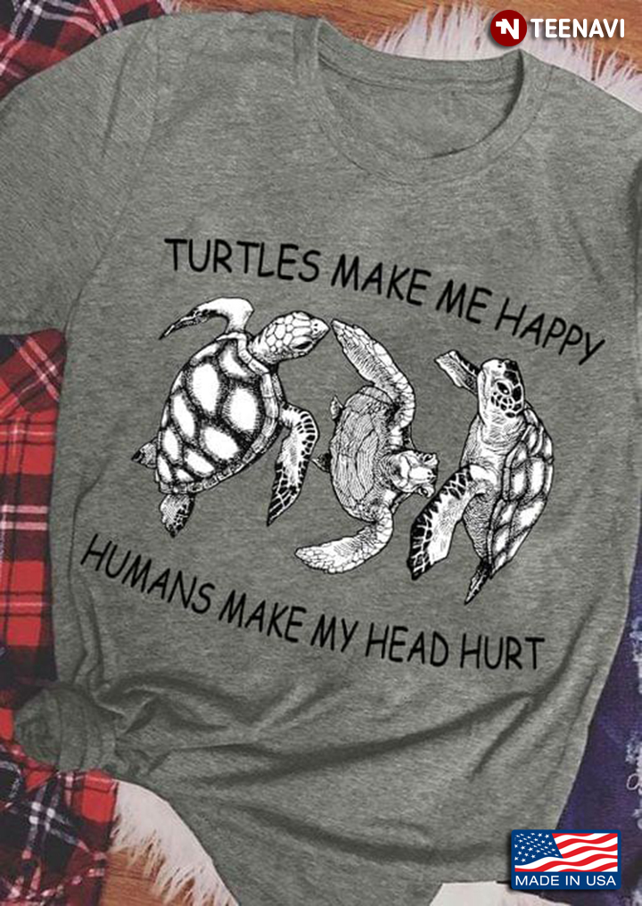 Turtle Makes Me Happy Humans Make My Head for Animal Lover