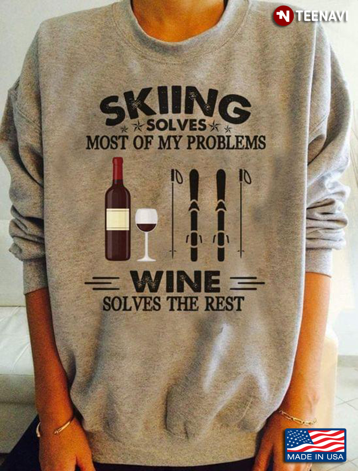 Skiing Solves Most Of My Problems Wine Solves The Rest