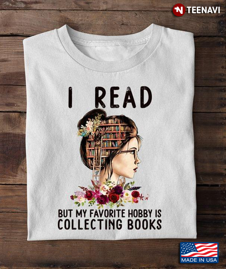 I Read But My Favorite Hobby Is Collecting Books for Reading Lover