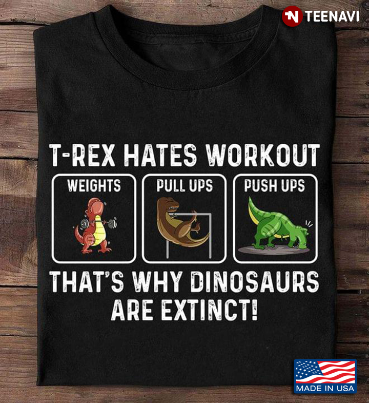 Fitness Weights Pull Ups Push Up T-Rex Hates Workout That's Why Dinosaurs Are Extinct