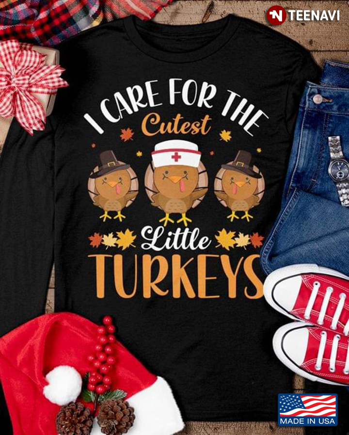 I Care For The Cutest  Little Turkeys Nurse for Thanksgiving