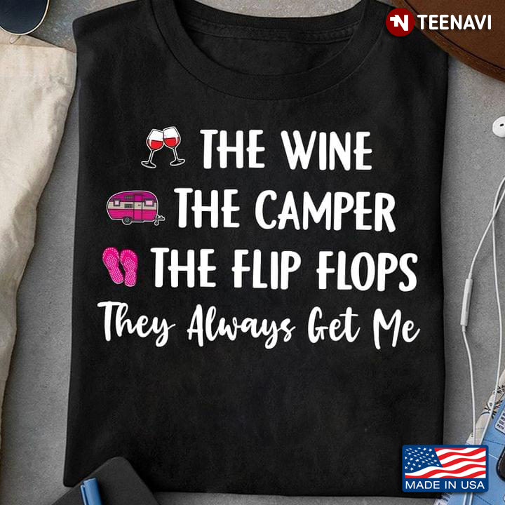 The Wine The Camper The Flip Flops They Always Get Me for Camper