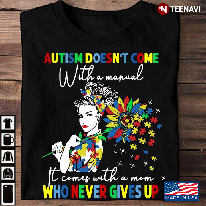 Autism Awareness Sunflower Autism Doesn't Come With A Manual It Comes With A Mom Who Never Gives Up