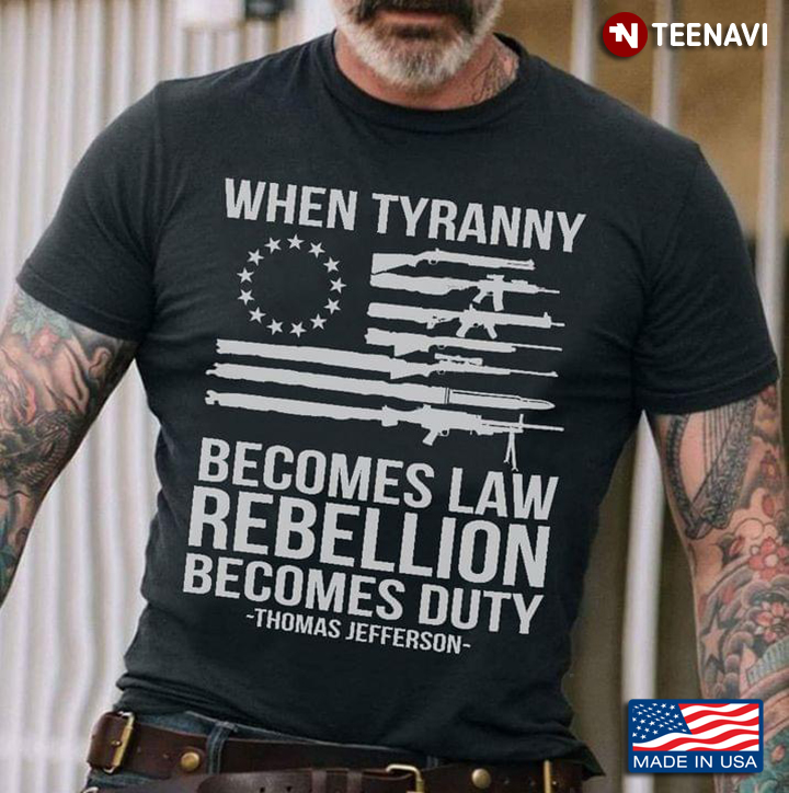 Weapon American Flag When Tyranny Becomes Law Rebellion Becomes Duty Thomas Jefferson