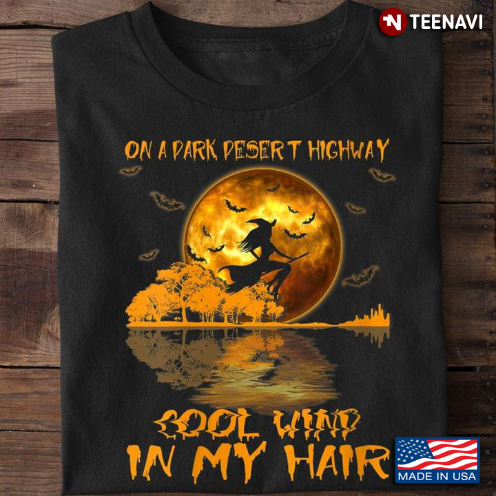 Halloween Witch Riding Broom On A Dark Desert Highway Cool Wind In My Hair Moon Lake Shadow T-Shirt