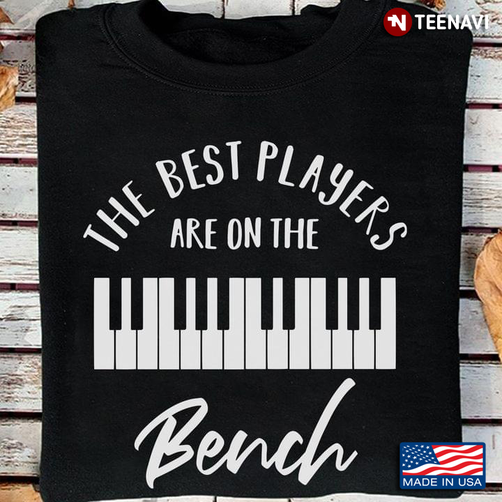 Piano The Best Players Are On The Bench for Music Lover