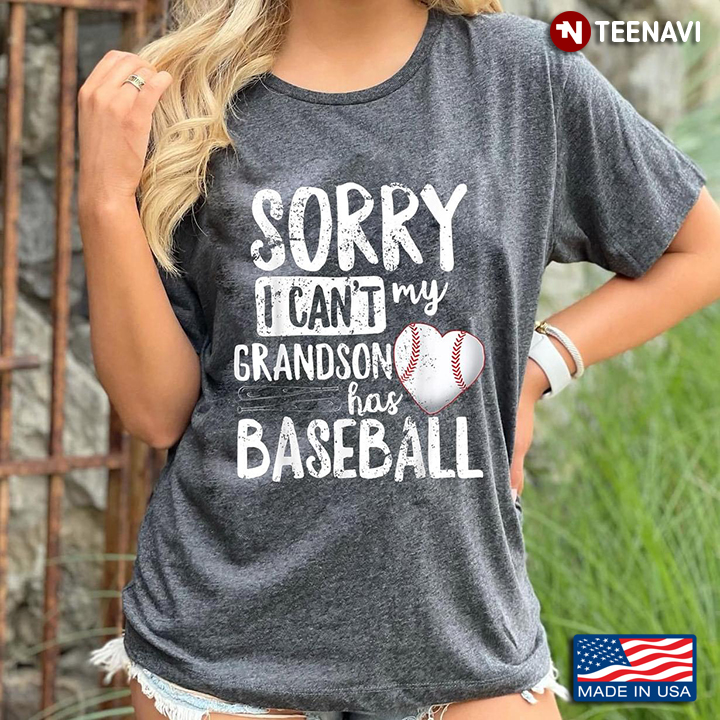 Sorry I Can't My Grandson Has Baseball