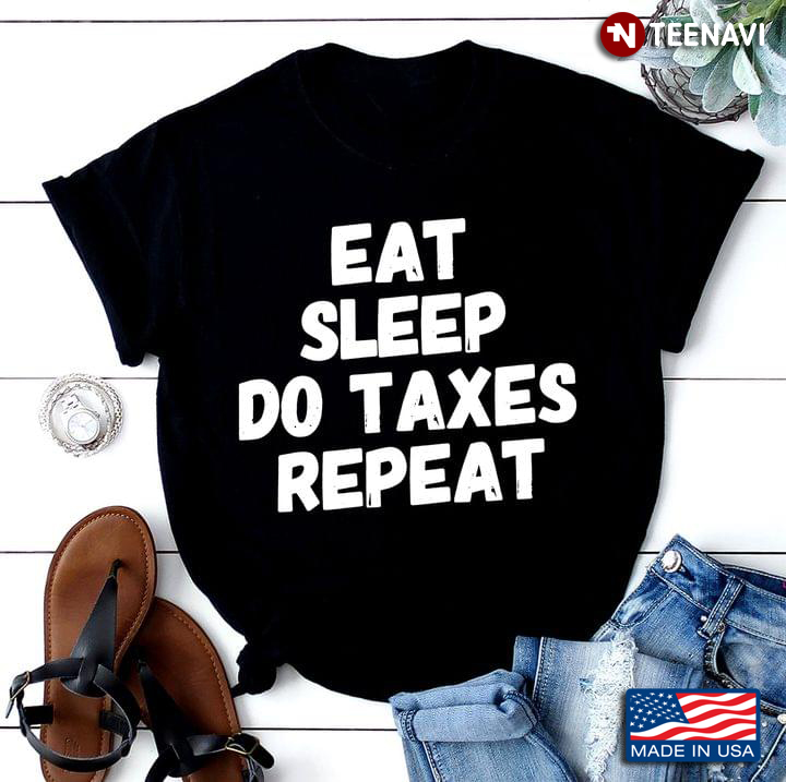 Eat Sleep Do Taxes Repeat