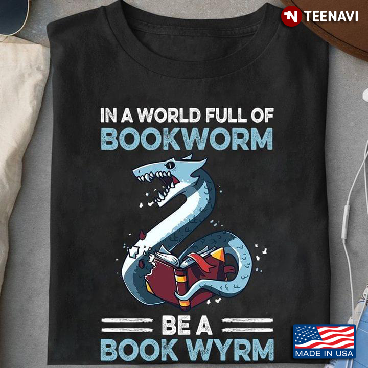 In A World Full of Bookworm Be A Bookwyrm for Book Lover