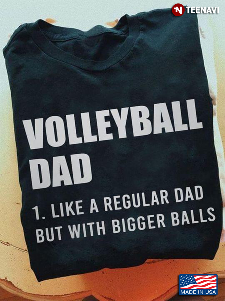 Volleyball Dad Like A Regular Dad But With Bigger Balls for Father's Day