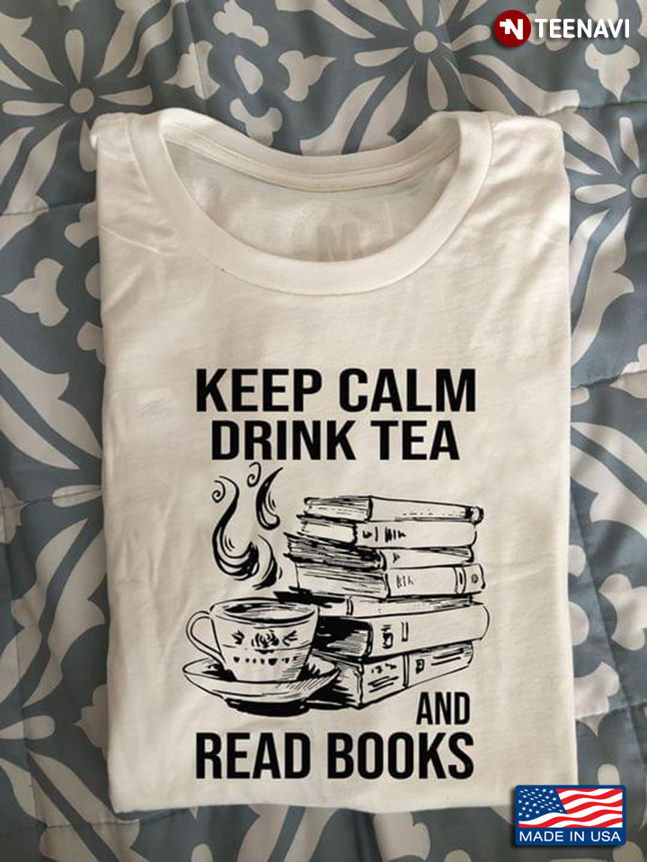 Keep Calm Drink Tea And Read Books for Reading Lover