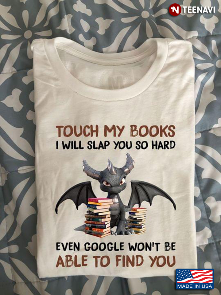 Dragon Touch My Books I Will Slap You So Hard Even Google Won't Be Able To Find You