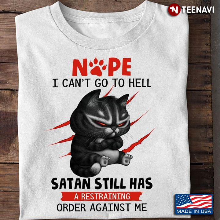Grumpy Cat Nope I Can't Go To Hell Satan Still Has A Restraining Order Against Me for Cat Lover