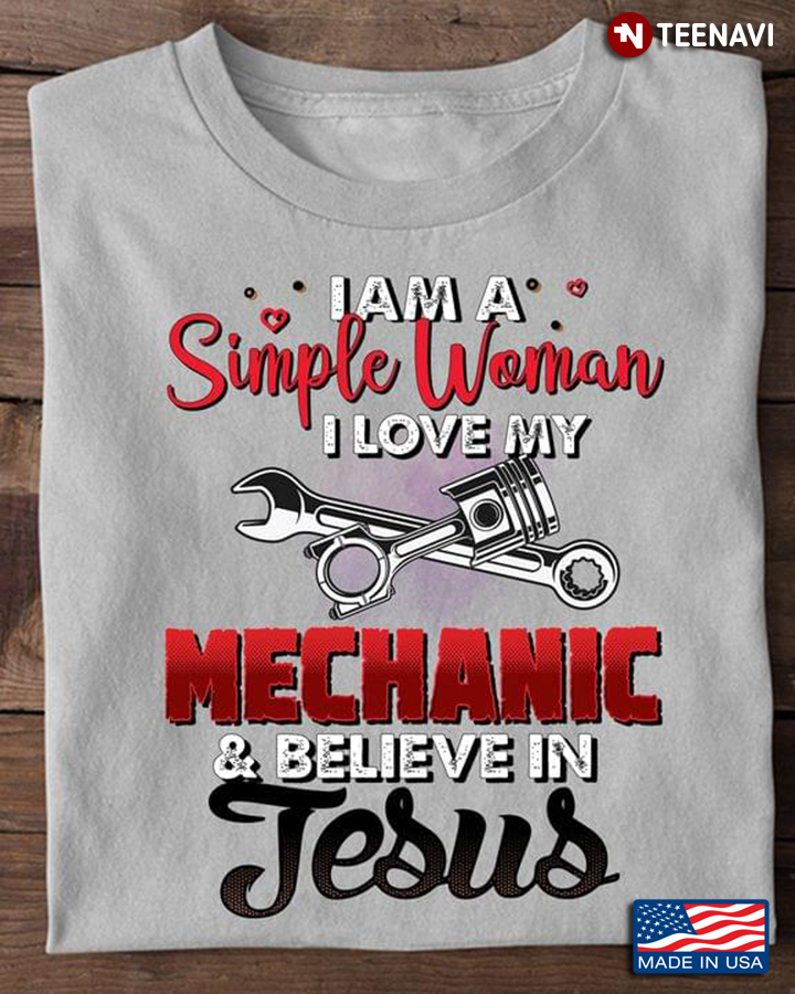 I Am A Simple Woman I Love My Mechanic & Believe In Jesus