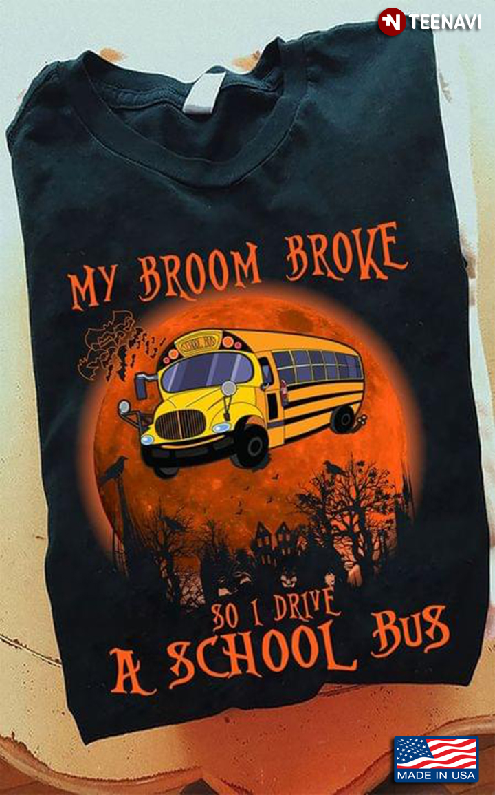 Horror Moon My Broom Broke So I Drive A School Bus for Halloween