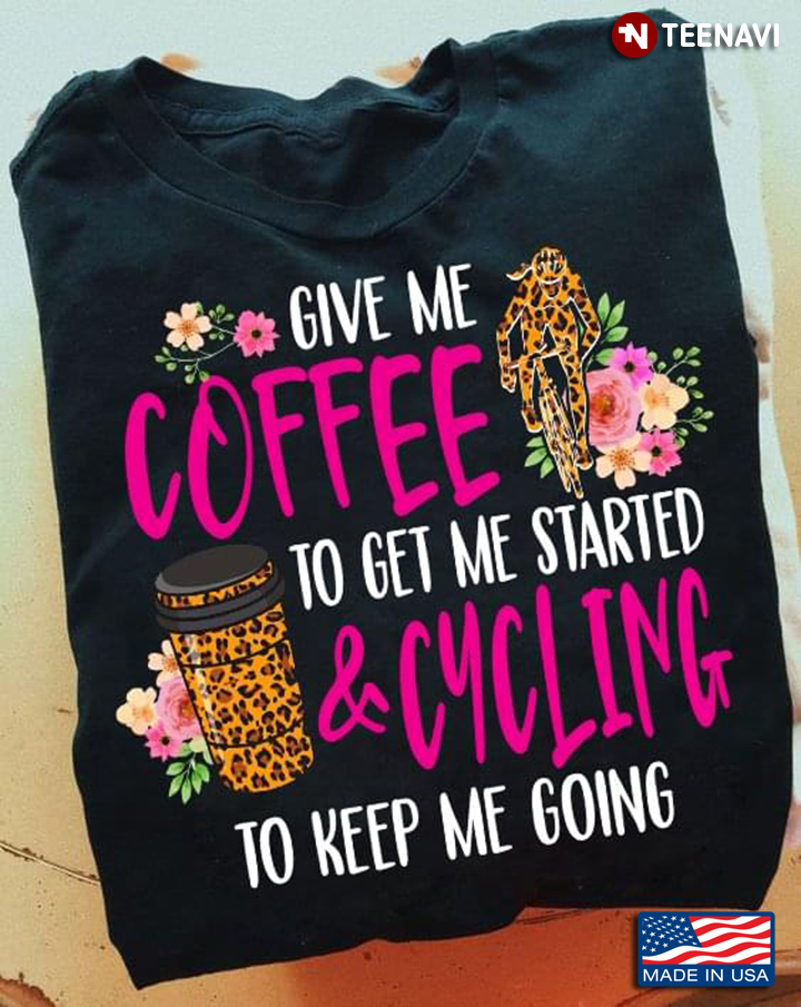 Give Me Coffee To Get Me Started & Cycling To Keep Me Going
