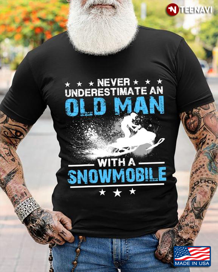 Never Underestimate An Old Man With A Snowmobile for Snowmobiler