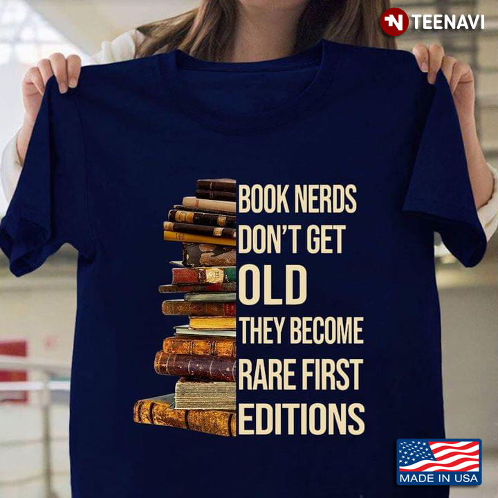 Book Nerds Don't Get Old They Become Rare First Editions for Reading Lover