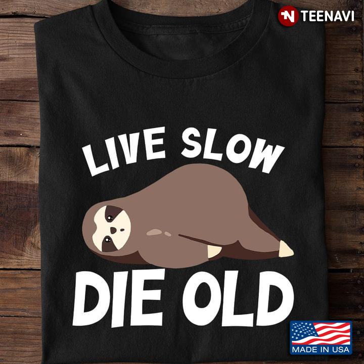 Lazy Sloth Live Slow Die Old for Animal Lover