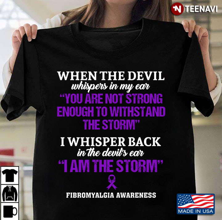 Fibromyalgia Awareness When The Devil Whispers In My Ear You Are Not Strong Enough To Withstand