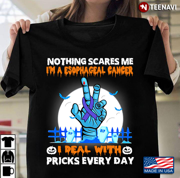 Nothing Scares Me I'm A Esophageal Cancer I Deal With Pricks Every Day for Halloween