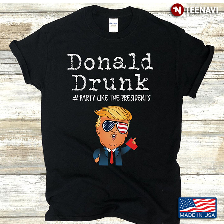 Funny Donald Trump Donald Drunk #Party Like Te Presidents