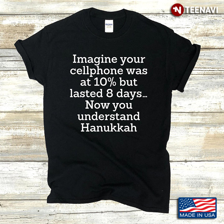 Imagine Your Cellphone Was At 10% But Lasted 8 Days Now You Understand Hanukkah New Version