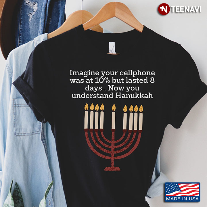 Menorah Imagine Your Cellphone Was At 10% But Lasted 8 Days Now You Understand Hanukkah