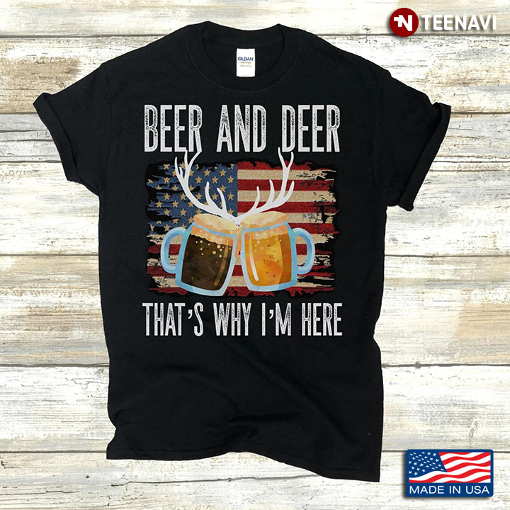 Beer And Deer That's Why I'm Here American Flag
