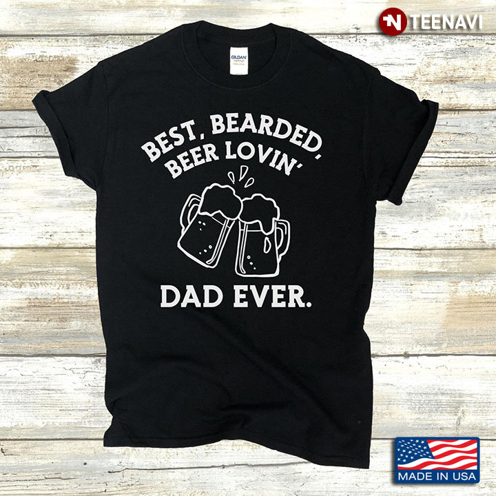 Best Bearded Beer Lovin' Dad Ever