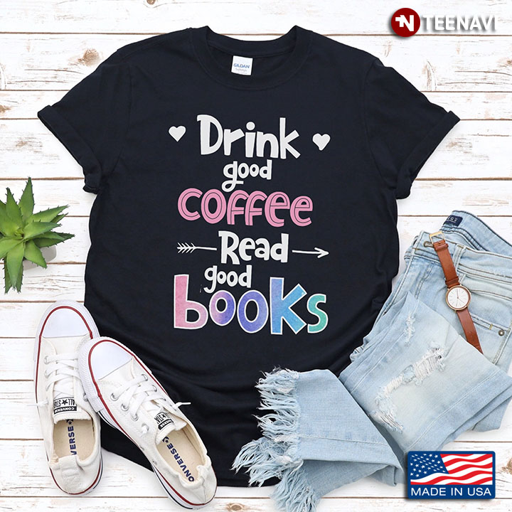 Drink Good Coffee Read Good Book for Book Lover