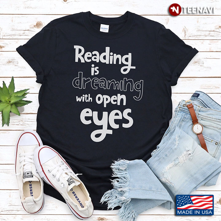 Reading Is Dreaming With Open Eyes for Book Lover