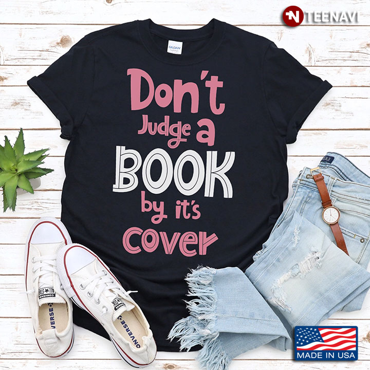 Don’t Judge A Book By It’s Cover for Book Lover Design for Book Lover