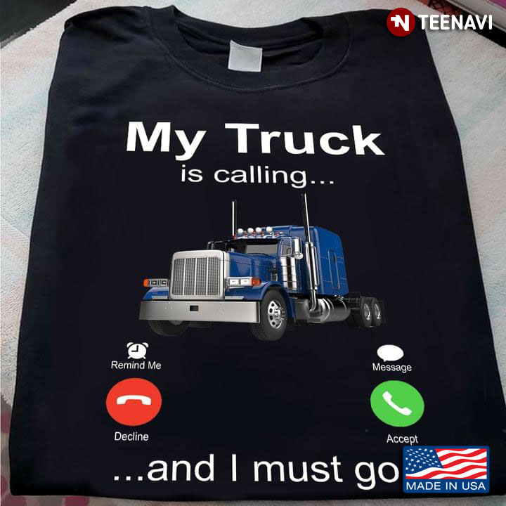 My Truck Is Calling And I Must Go