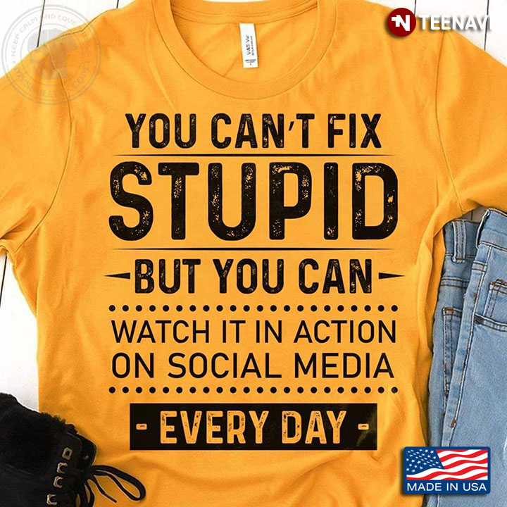 You Can’t Fix Stupid But You Can Watch It In Action On Social Media Everyday
