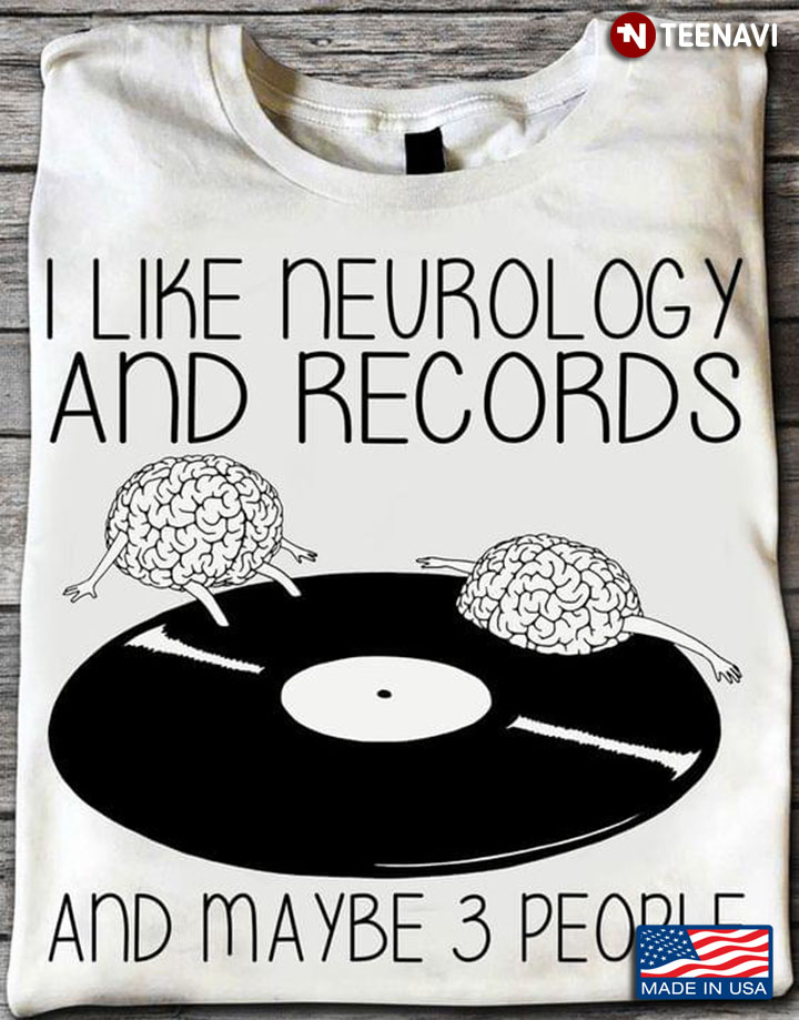 I Like Neurology And Records And Maybe 3 People