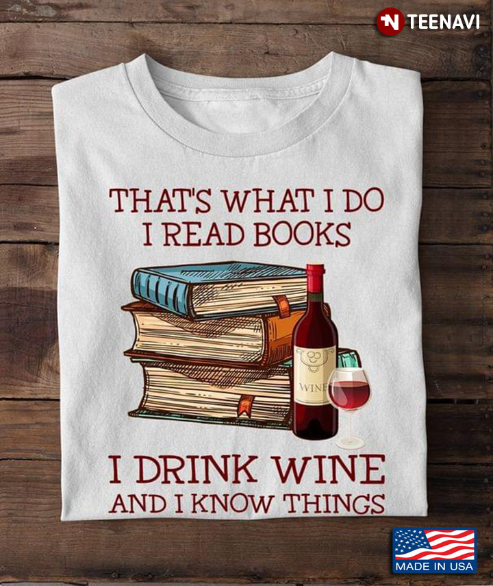 Simple Life That’s What I Do I Read Books I Drink Wine And I Know Things