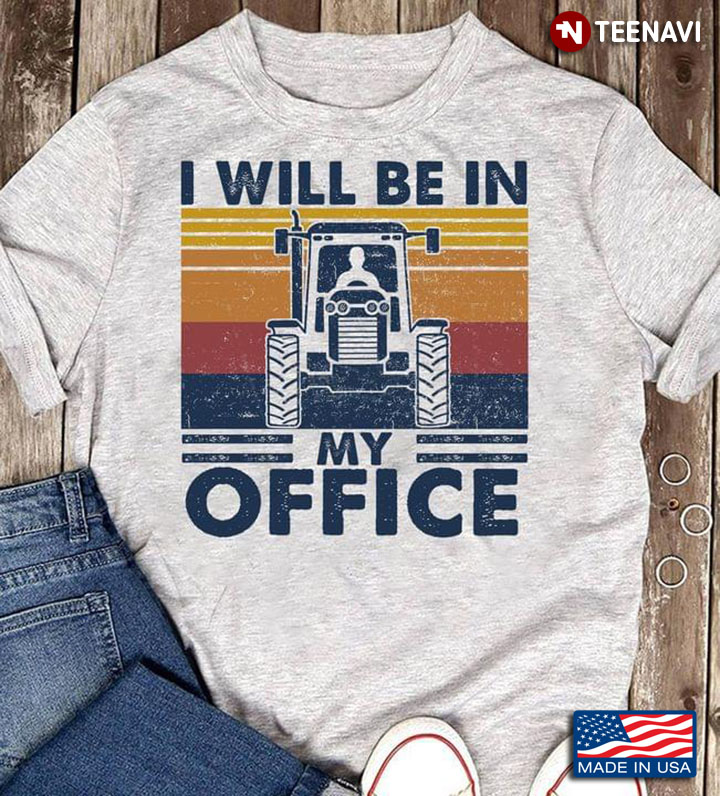 I Will Be In My Office For Tractor