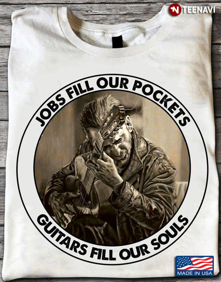 Jobs Fill Our Pockets Guitar Fills Our Souls For Guitar Lover