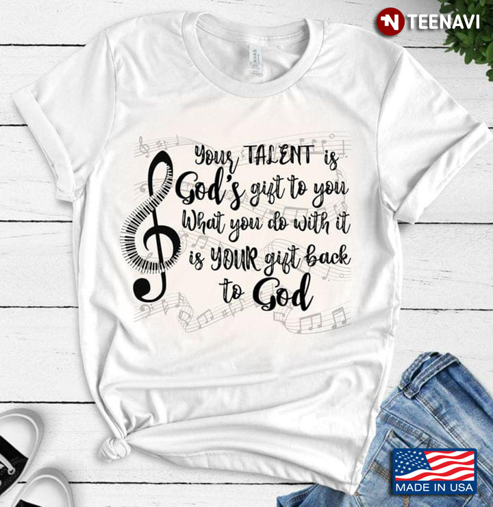 Your Talent Is God’s Gift To You Musical Note Music Lover