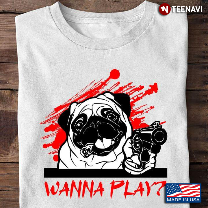 Hey You Wanna Play Pug Lover