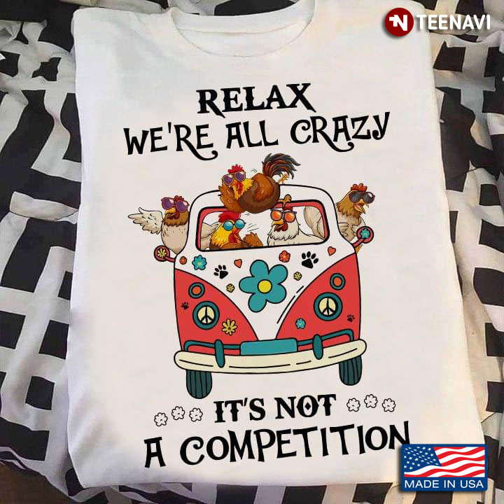 Relax We’re All Crazy Chicken It’s Not A Competition For Chicken Farm
