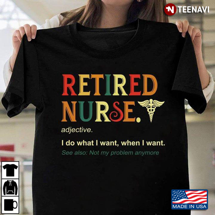 I’m A Retired Nurse Not My Problems Anymore