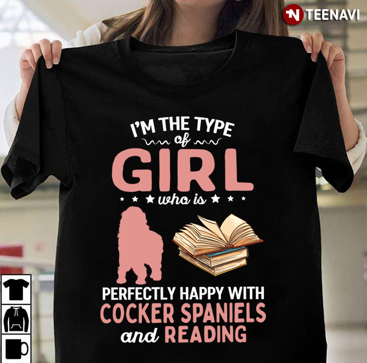 I’m The Girl Who Is Happy With Reading And Cocker Spaniels