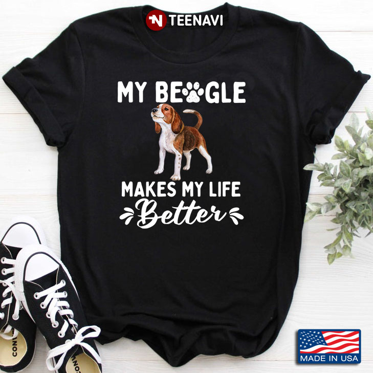 My Beagle Makes My Life Better For Dog Lover