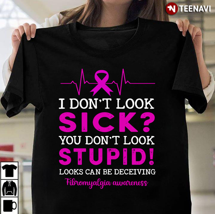 Fibromyalgia Awareness I Don’t Look Stupid !