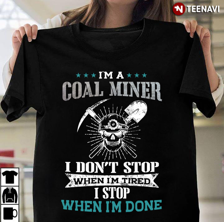 I’m The Coal Miner I Don’t Stop When I’m Tired