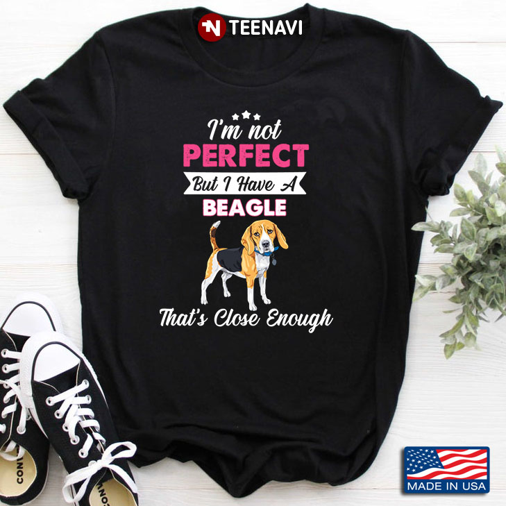 I’m Not Perfect But I Have A Beagle