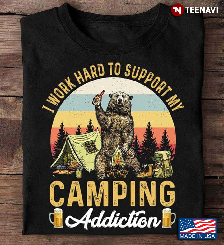 Vintage Bear I Work Hard To Support My Camping Addiction